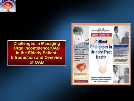 Challenges in Managing Urge Incontinence/OAB in the Elderly Patient: Introduction and Overview of OAB.