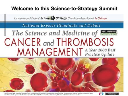 Welcome to this Science-to-Strategy Summit. Critical Challenges and Landmark Advances in Thrombosis Management The Evolving and Foundation Role of LMWHs.