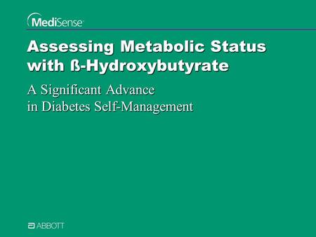 Assessing Metabolic Status with ß-Hydroxybutyrate A Significant Advance in Diabetes Self-Management.