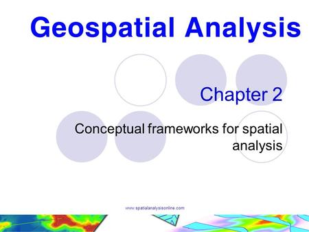 Www.spatialanalysisonline.com Chapter 2 Conceptual frameworks for spatial analysis.