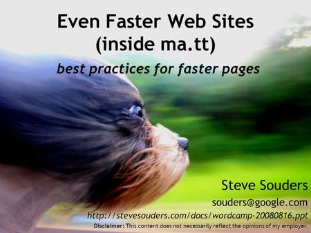 Steve Souders  Even Faster Web Sites (inside ma.tt) best practices for faster pages.