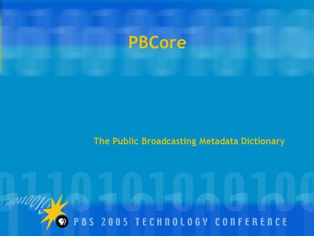 PBCore The Public Broadcasting Metadata Dictionary.