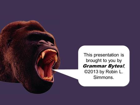 This presentation is brought to you by Grammar Bytes