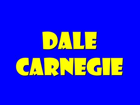Dale carnegie. You can make more friends in two months by becoming interested in other people than you can in two years by trying to get other people.