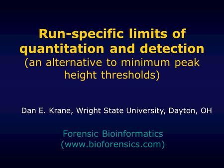 Run-specific limits of quantitation and detection (an alternative to minimum peak height thresholds) Forensic Bioinformatics (www.bioforensics.com) Dan.