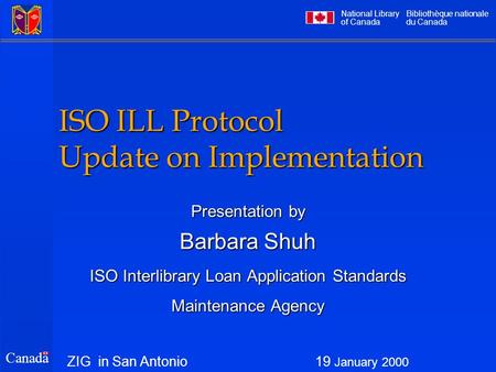 National Library of Canada Bibliothèque nationale du Canada Canada ISO ILL Protocol Update on Implementation Presentation by Barbara Shuh ISO Interlibrary.