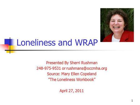 Loneliness and WRAP Presented By Sherri Rushman