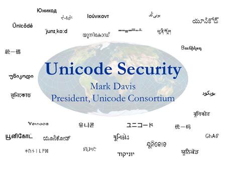 Mark Davis President, Unicode Consortium
