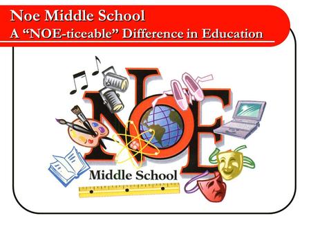 Noe Middle School A “NOE-ticeable” Difference in Education