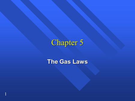 Chapter 5 The Gas Laws.