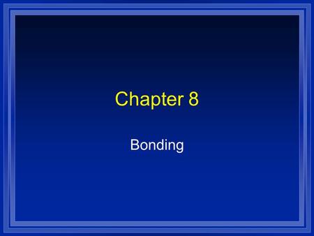 Chapter 8 Bonding.