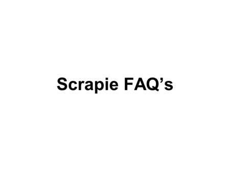 Scrapie FAQs. Q: What is scrapie? A: Scrapie is a fatal, degenerative disease affecting the central nervous system of sheep and goats. It is in the same.