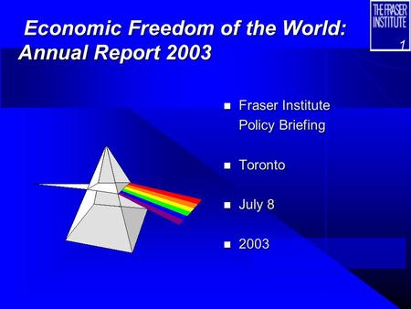 1 Economic Freedom of the World: Annual Report 2003 Economic Freedom of the World: Annual Report 2003 n Fraser Institute Policy Briefing n Toronto n July.