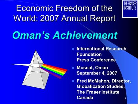 1 Economic Freedom of the World: 2007 Annual Report Omans Achievement International Research Foundation Press Conference Muscat, Oman September 4, 2007.