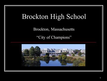 Brockton High School Brockton, Massachusetts “City of Champions”
