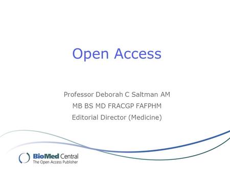 Open Access Professor Deborah C Saltman AM MB BS MD FRACGP FAFPHM Editorial Director (Medicine)