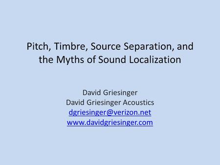 Pitch, Timbre, Source Separation, and the Myths of Sound Localization