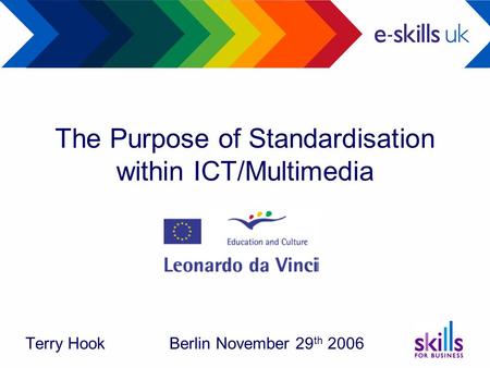 The Purpose of Standardisation within ICT/Multimedia Terry Hook Berlin November 29 th 2006.