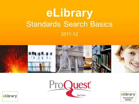 ELibrary Standards Search Basics 2011-12. Find content aligned to state and national standards –All core curricula subjects, states, provinces –Available.