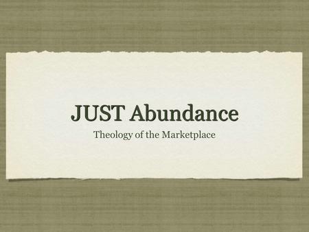 JUST Abundance Theology of the Marketplace. Barter Barter: to trade by exchanging one commodity for another…to exchange The barter system for getting.