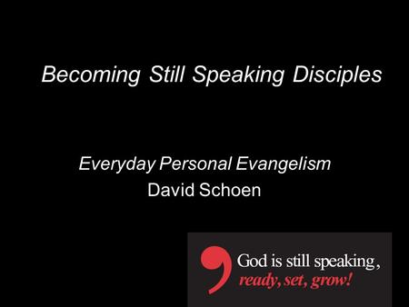 Becoming Still Speaking Disciples Everyday Personal Evangelism David Schoen.