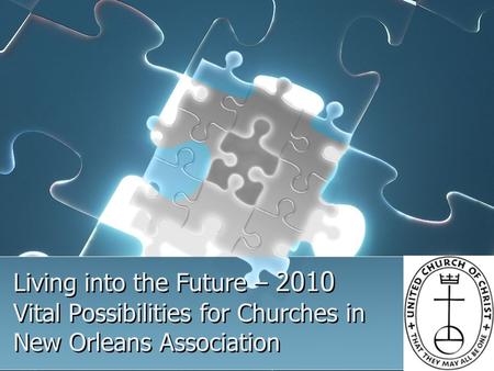 Living into the Future – 2010 Vital Possibilities for Churches in New Orleans Association.