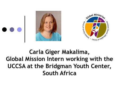 Carla Giger Makalima, Global Mission Intern working with the UCCSA at the Bridgman Youth Center, South Africa.