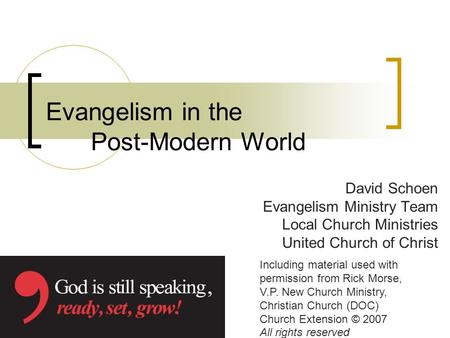 Evangelism in the Post-Modern World David Schoen Evangelism Ministry Team Local Church Ministries United Church of Christ Including material used with.