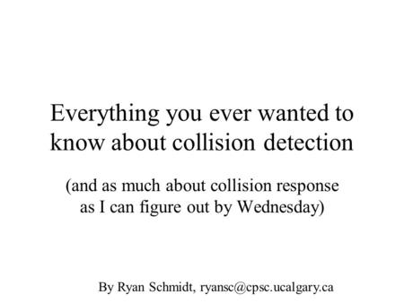 Everything you ever wanted to know about collision detection