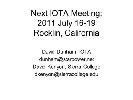 Next IOTA Meeting: 2011 July 16-19 Rocklin, California David Dunham, IOTA David Kenyon, Sierra College