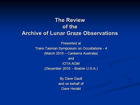 The Review of the Archive of Lunar Graze Observations Presented at Trans Tasman Symposium on Occultations - 4 (March 2010 – Canberra Australia) and IOTA.