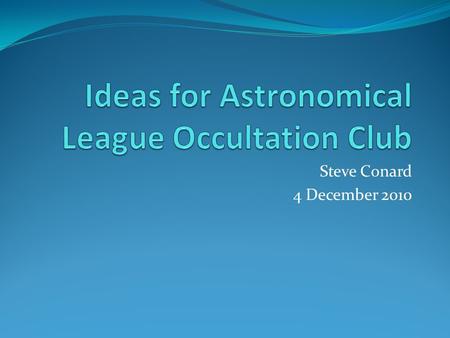 Steve Conard 4 December 2010. Astronomical League (AL) www.astroleague.org An association of ~240 astronomical societies from across the USA Basic goal.