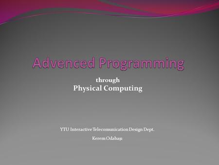 YTU Interactive Telecomunication Design Dept. Kerem Odabaşı through Physical Computing.