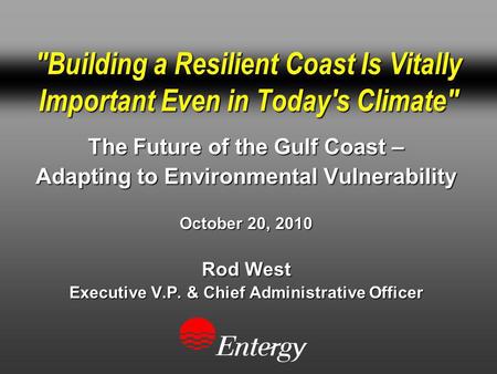 Building a Resilient Coast Is Vitally Important Even in Today's Climate The Future of the Gulf Coast – Adapting to Environmental Vulnerability October.