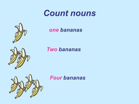 Count nouns one bananas Two bananas Four bananas.