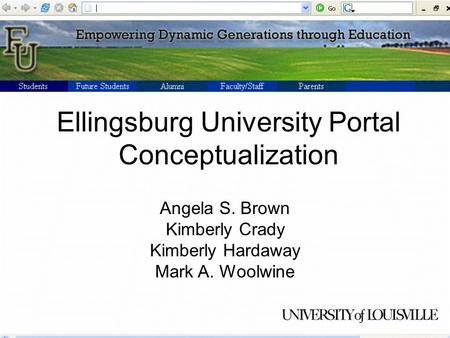 Ellingsburg University Portal Conceptualization Angela S. Brown Kimberly Crady Kimberly Hardaway Mark A. Woolwine.