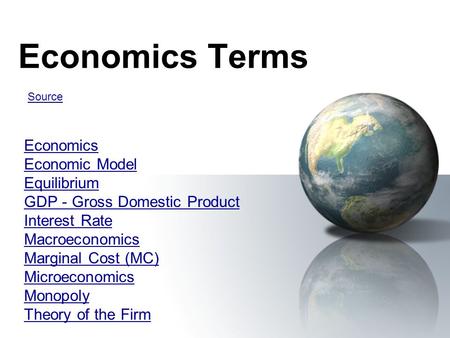 Economics Terms Economics Economic Model Equilibrium GDP - Gross Domestic Product Interest Rate Macroeconomics Marginal Cost (MC) Microeconomics Monopoly.