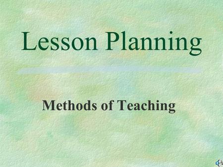 Lesson Planning Methods of Teaching.