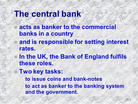 The central bank acts as banker to the commercial banks in a country