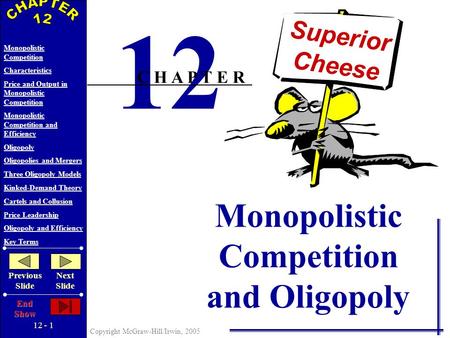 12 - 1 Copyright McGraw-Hill/Irwin, 2005 Monopolistic Competition Characteristics Price and Output in Monopolistic Competition Monopolistic Competition.