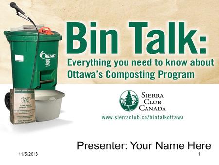 Presenter: Your Name Here 11/5/20131. Volunteer for Sierra Club Canada 2 Important Points: Its Easy Lots of Benefits Clear up some myths 5-10 minutes.