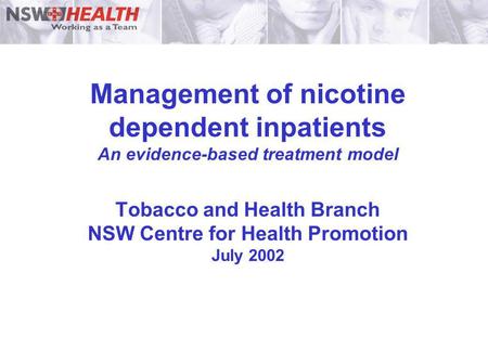 Management of nicotine dependent inpatients An evidence-based treatment model Tobacco and Health Branch NSW Centre for Health Promotion July 2002.