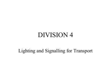 DIVISION 4 Lighting and Signalling for Transport.