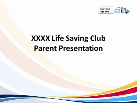 XXXX Life Saving Club Parent Presentation