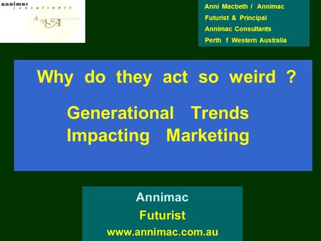 Why do they act so weird ? Generational Trends Impacting Marketing