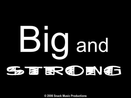 Big and © 2006 Snack Music Productions. Gods big Big and and.