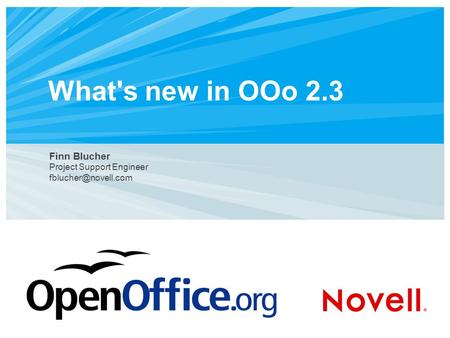 What's new in OOo 2.3 Finn Blucher Project Support Engineer