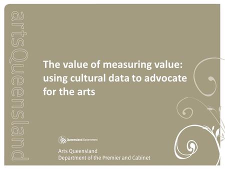 The value of measuring value: using cultural data to advocate for the arts.