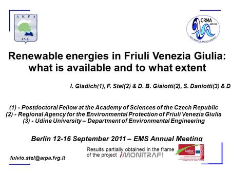 Renewable energies in Friuli Venezia Giulia: what is available and to what extent I. Gladich(1), F. Stel(2) & D. B. Giaiotti(2), S. Daniotti(3) & D. Goi(3)