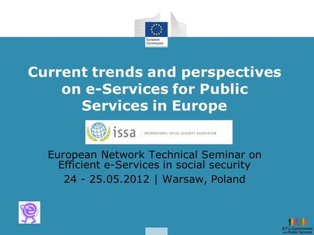 Current trends and perspectives on e-Services for Public Services in Europe European Network Technical Seminar on Efficient e-Services in social security.
